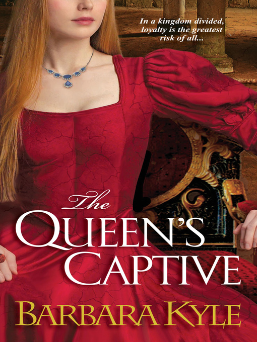 Title details for The Queen's Captive by Barbara Kyle - Available